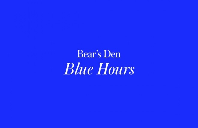 Bear’s Den’s fourth album ‘Blue Hours’ is out now