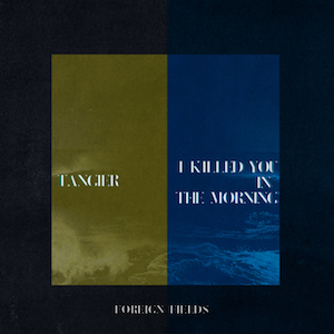 Tangier / I Killed You In The Morning Release Artwork